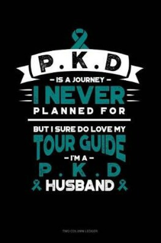 Cover of Pkd Is a Journey I Never Planned For, But I Sure Do Love My Tour Guide, I'm a Pkd Husband