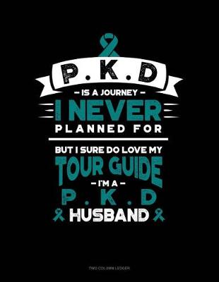 Book cover for Pkd Is a Journey I Never Planned For, But I Sure Do Love My Tour Guide, I'm a Pkd Husband