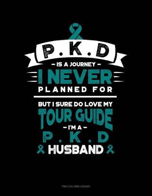 Cover of Pkd Is a Journey I Never Planned For, But I Sure Do Love My Tour Guide, I'm a Pkd Husband