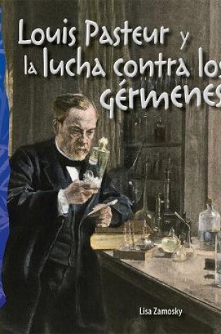 Cover of Louis Pasteur y la lucha contra los g rmenes (Louis Pasteur and the Fight Against Germs)