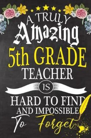 Cover of A Truly Amazing 5th Grade Teacher Is Hard To Find And impossible To Forget