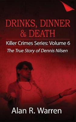 Book cover for Dinner, Drinks & Death; The True Story of Dennis Nilsen