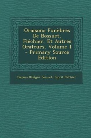 Cover of Oraisons Funebres de Bossuet, Flechier, Et Autres Orateurs, Volume 1