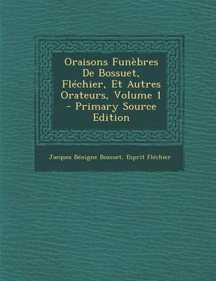 Book cover for Oraisons Funebres de Bossuet, Flechier, Et Autres Orateurs, Volume 1