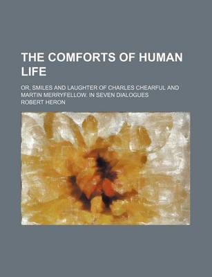 Book cover for The Comforts of Human Life; Or, Smiles and Laughter of Charles Chearful and Martin Merryfellow. in Seven Dialogues