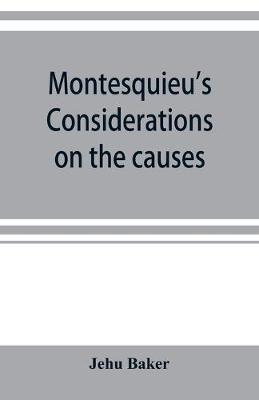 Book cover for Montesquieu's Considerations on the causes of the grandeur and decadence of the Romans; a new translation, together with an introduction, critical and illustrative notes, and an analytical index