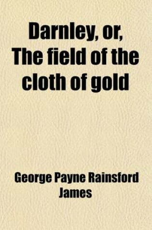 Cover of Darnley (Volume 2); Or, the Field of the Cloth of Gold