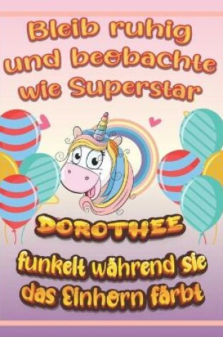 Cover of Bleib ruhig und beobachte wie Superstar Dorothee funkelt während sie das Einhorn färbt