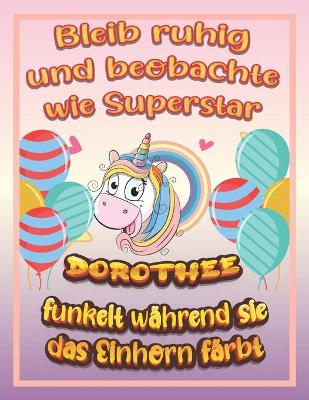 Book cover for Bleib ruhig und beobachte wie Superstar Dorothee funkelt während sie das Einhorn färbt