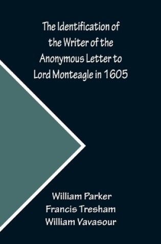 Cover of The Identification of the Writer of the Anonymous Letter to Lord Monteagle in 1605