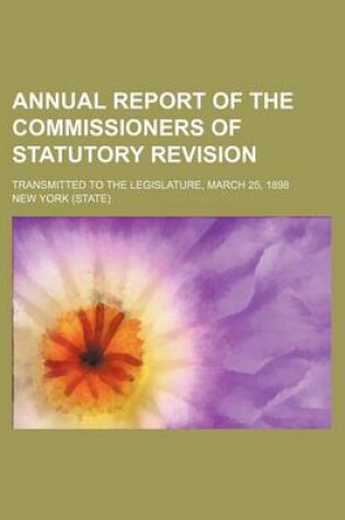 Cover of Annual Report of the Commissioners of Statutory Revision; Transmitted to the Legislature, March 25, 1898