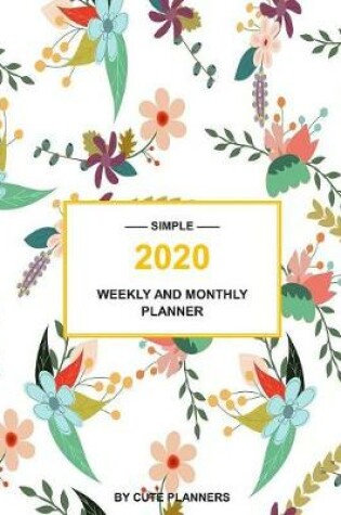 Cover of Simple 2020 Weekly And Monthly Planner