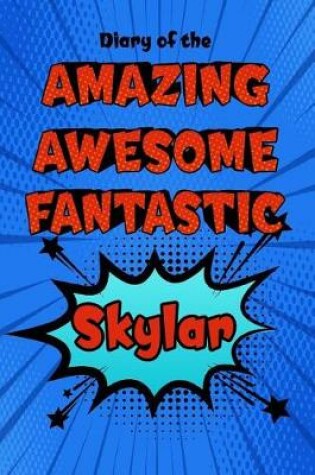 Cover of Diary of the Amazing Awesome Fantastic Skylar