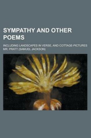 Cover of Sympathy and Other Poems; Including Landscapes in Verse, and Cottage-Pictures