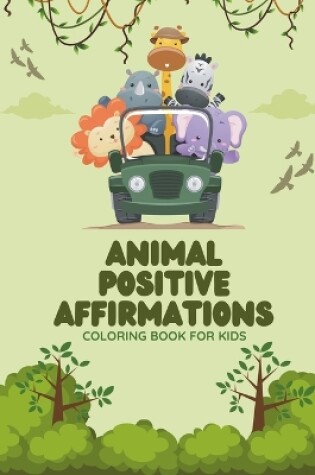 Cover of Animal Positive Affirmations Coloring Book For Kids