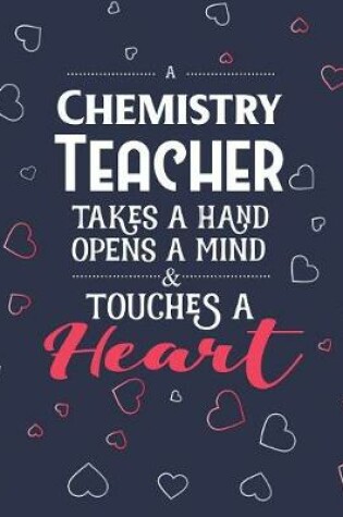 Cover of A Chemistry Teacher Takes A Hand Opens A Mind & Touches A Heart