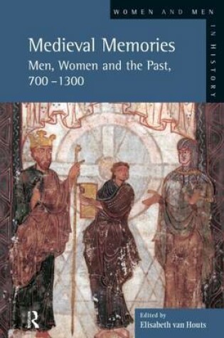 Cover of Medieval Memories: Men, Women and the Past, 700-1300