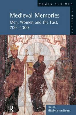 Book cover for Medieval Memories: Men, Women and the Past, 700-1300