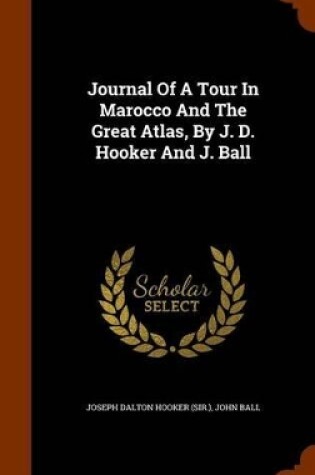 Cover of Journal of a Tour in Marocco and the Great Atlas, by J. D. Hooker and J. Ball