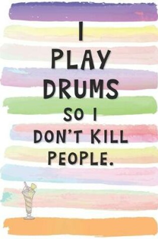 Cover of I Play Drums So I Don't Kill People