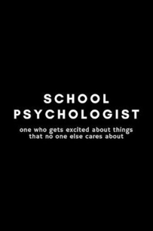 Cover of School Psychologist One Who Gets Excited About Things That No One Else Cares About