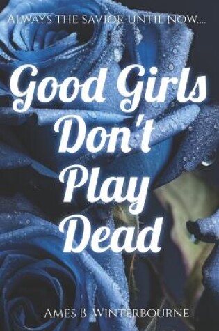 Cover of Good Girls Don't Play Dead