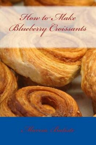 Cover of How to Make Blueberry Croissants