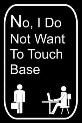 Cover of No I Do Not Want To Touch Base