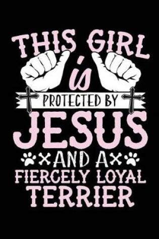 Cover of This Girl Is Protected By Jesus And A Fiercely Loyal Terrier