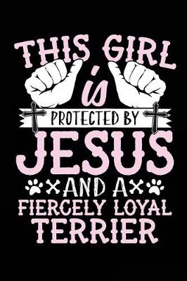 Book cover for This Girl Is Protected By Jesus And A Fiercely Loyal Terrier