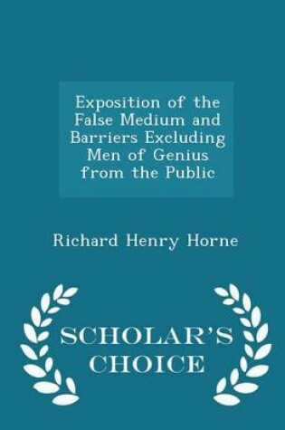 Cover of Exposition of the False Medium and Barriers Excluding Men of Genius from the Public - Scholar's Choice Edition