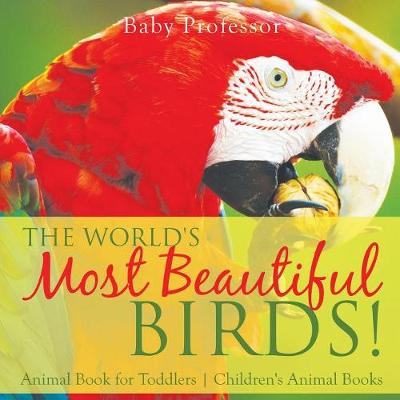 Book cover for The World's Most Beautiful Birds! Animal Book for Toddlers Children's Animal Books