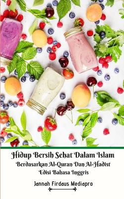 Book cover for Hidup Bersih Sehat Dalam Islam Berdasarkan Al-Quran Dan Al-Hadist Edisi Bahasa Inggris