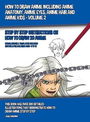 Book cover for How to Draw Anime Including Anime Anatomy, Anime Eyes, Anime Hair and Anime Kids - Volume 2