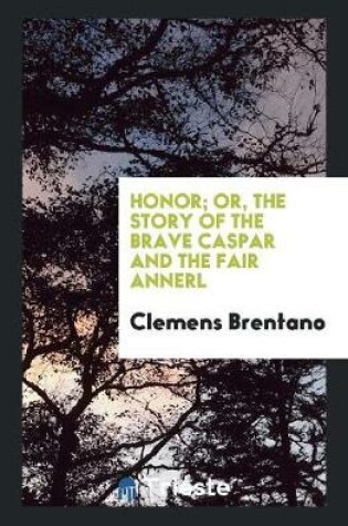Cover of Honor; Or, the Story of the Brave Caspar and the Fair Annerl