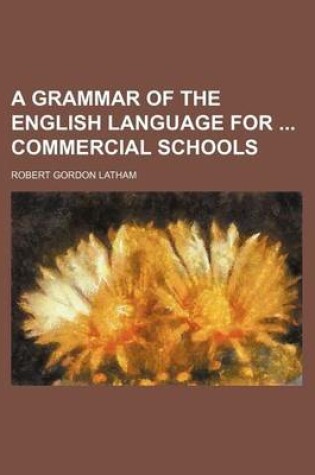 Cover of A Grammar of the English Language for Commercial Schools