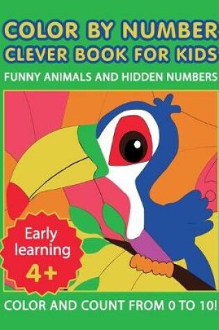 Cover of Color by Number Clever Book for Kids. Funny Animals and Hidden Numbers.