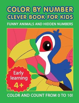 Book cover for Color by Number Clever Book for Kids. Funny Animals and Hidden Numbers.