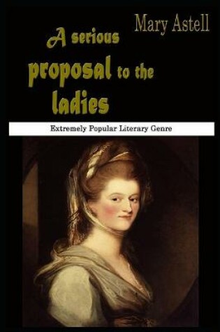 Cover of A Serious Proposal to The Ladies By Mary Astell Annotated Novel