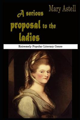 Book cover for A Serious Proposal to The Ladies By Mary Astell Annotated Novel