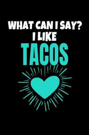 Cover of What Can I Say I Like Tacos