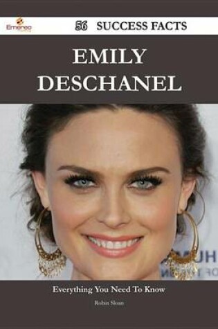 Cover of Emily Deschanel 56 Success Facts - Everything You Need to Know about Emily Deschanel