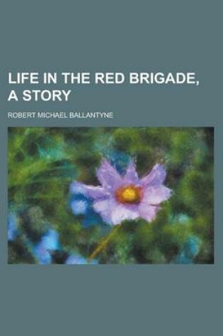 Cover of Life in the Red Brigade, a Story