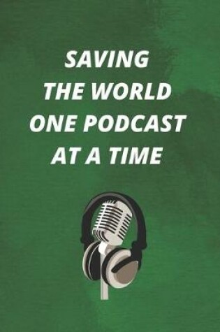 Cover of Saving The World One Podcast At A Time