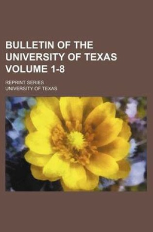 Cover of Bulletin of the University of Texas Volume 1-8; Reprint Series