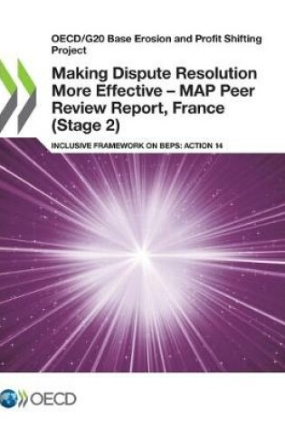 Cover of Making Dispute Resolution More Effective - MAP Peer Review Report, France (Stage 2)