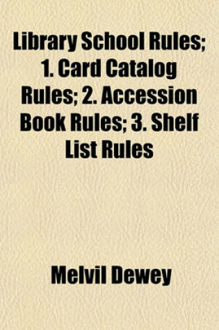 Cover of Library School Rules; 1. Card Catalog Rules; 2. Accession Book Rules; 3. Shelf List Rules