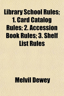 Book cover for Library School Rules; 1. Card Catalog Rules; 2. Accession Book Rules; 3. Shelf List Rules