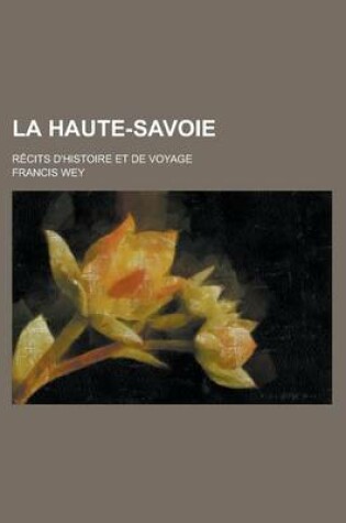 Cover of La Haute-Savoie; Recits D'Histoire Et de Voyage