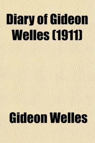 Cover of Diary of Gideon Welles, Secretary of the Navy Under Lincoln and Johnson (Volume 2)